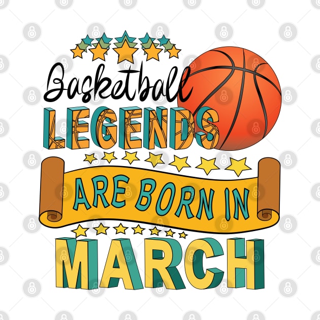 Basketball Legends Are Born In March by Designoholic