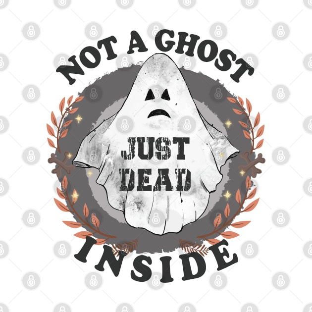 Not A Ghost Just Dead Inside Halloween by MZeeDesigns