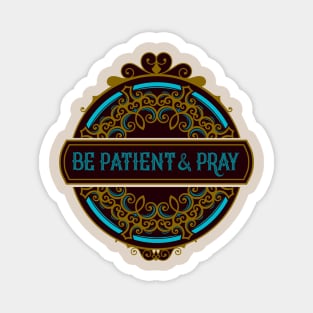 Be Patient & Pray Magnet