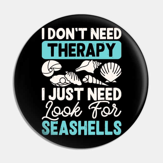 I Don't Need Therapy I Just Need Look For Seashells T Shirt For Women Men Pin by Gocnhotrongtoi