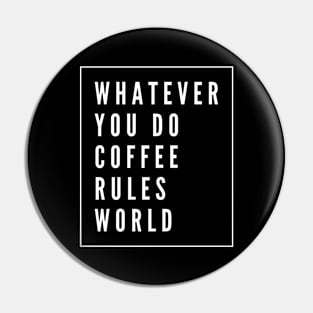 Whatever you do coffee rules world Pin