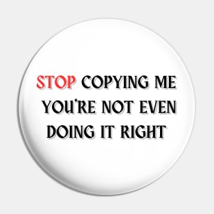 Stop Copying Me You're Not Even Doing It Right T-shirt essentiel Pin