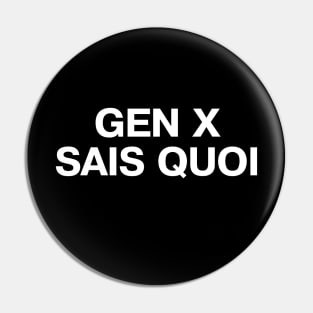 GEN X SAIS QUOI Pin