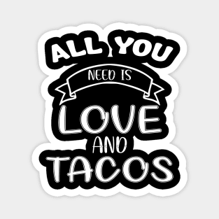 Womens All You Need Is Love and Tacos Cute Funny cute Valentines Day Magnet