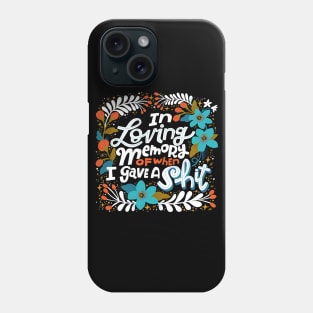 Sh*t people Say: In Loving Memory of When I Gave a Shit Phone Case