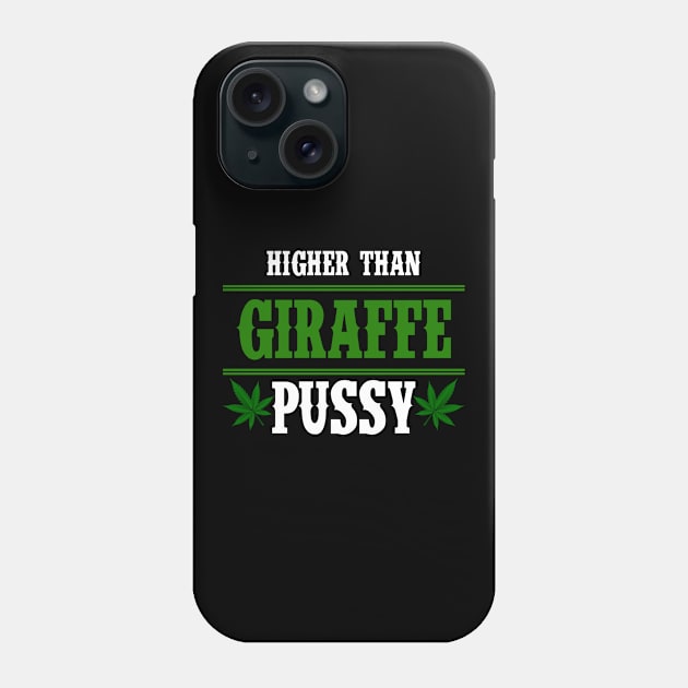 Higher Than Giraffe Pussy Marijuana Plant Funny Weed Lovers Phone Case by anesanlbenitez