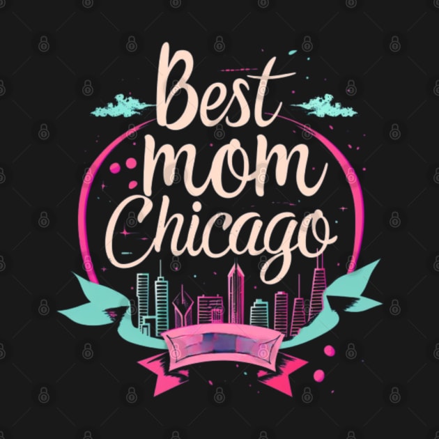 Best Mom From Chicago, mothers day gift ideas, i love my mom by Pattyld