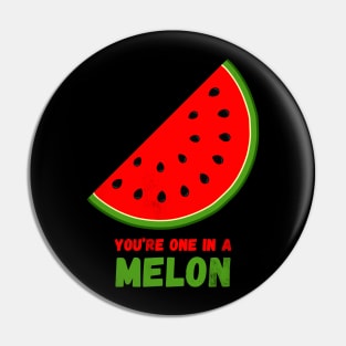 You're one in a melon Pin