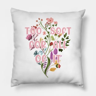Too Soft For All Of It Pillow