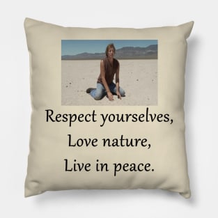 Respect Yourselves, Love Nature, Live in Peace Pillow