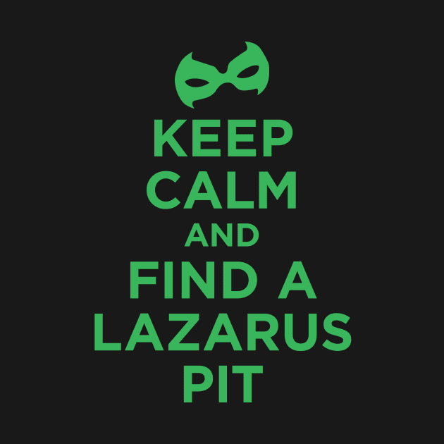 Keep Calm and Find a Lazarus Pit by Megatrip