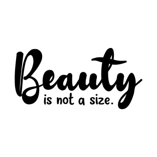 Beauty is not a size T-Shirt