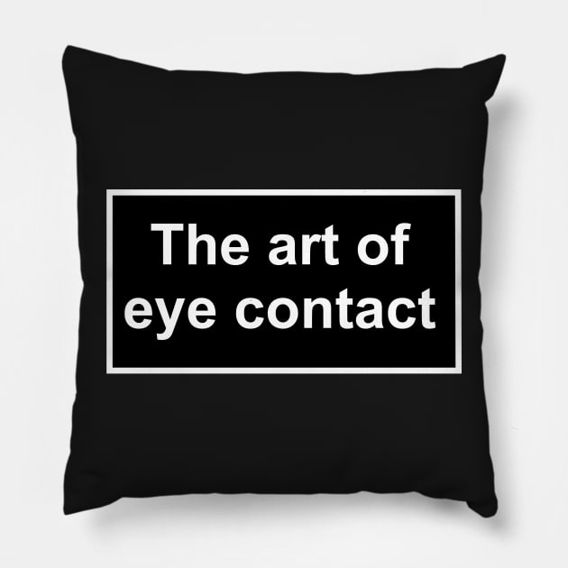 The art of eye contact Pillow by ghjura