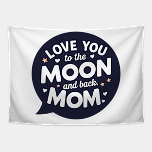 Love you to the Moon and back Mom Tapestry