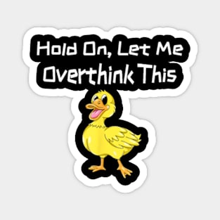 Hold On Let Me Overthink This Yellow Duckling Magnet