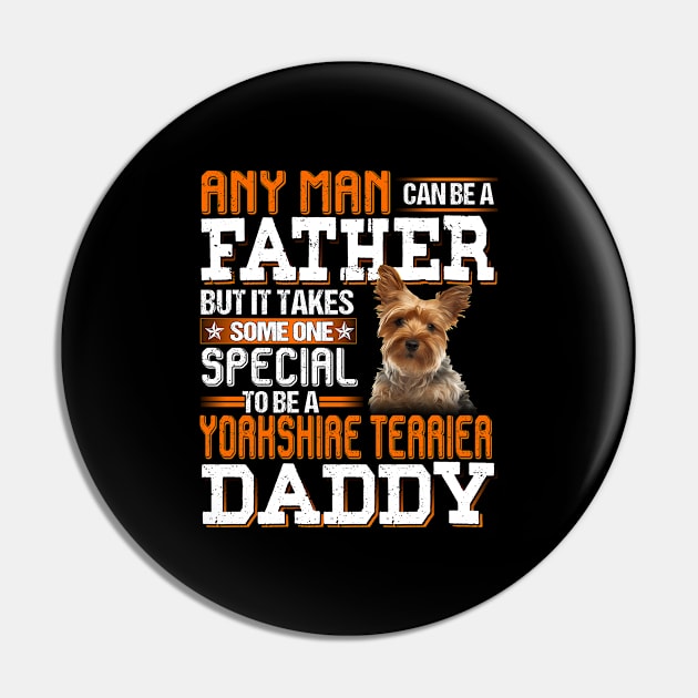 Any man can be a father but it takes someone special to be a yorkshire terrier daddy Pin by designathome