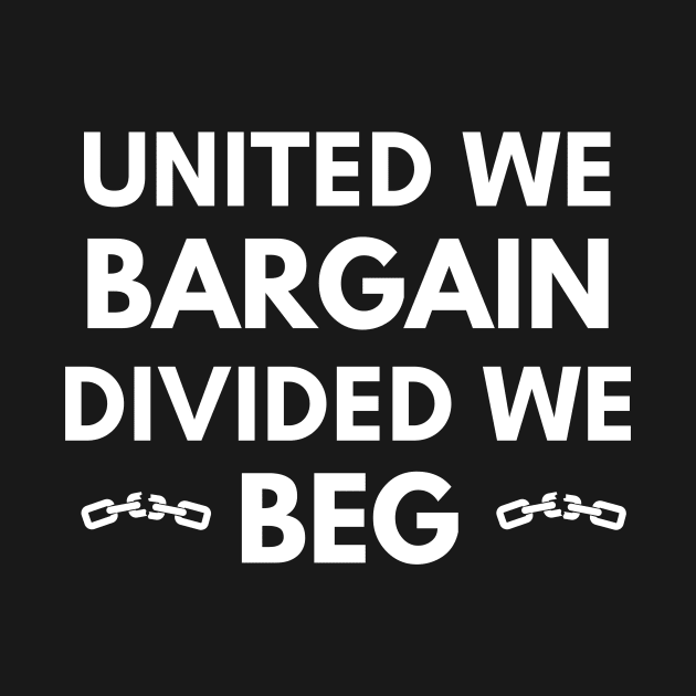 United We Bargain Divided We Beg - Big White Text by Double E Design