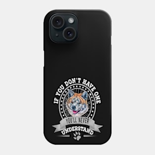 If You Don't Have One You'll Never Understand Tiger Akita Inu dog Owner Phone Case