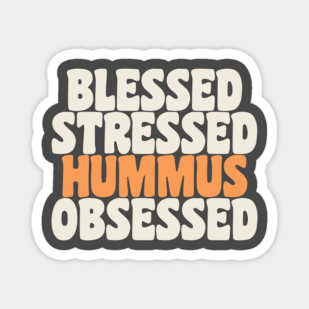 Blessed Stressed & Hummus Obsessed Hummus Chickpeas Vegan Magnet by PodDesignShop