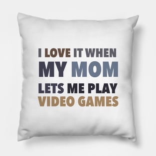 i love it when my mom lets me play video games Pillow