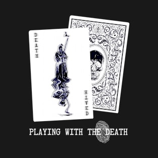 Playing with the death T-Shirt