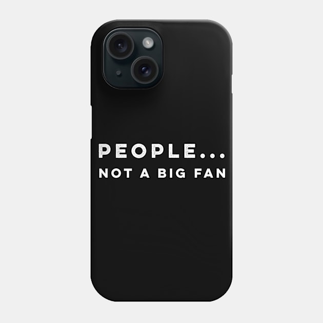 People not a big fan t-shirt Phone Case by mangobanana