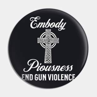 Embody Piousness End Gun Violence Christian Cross Religious Pin