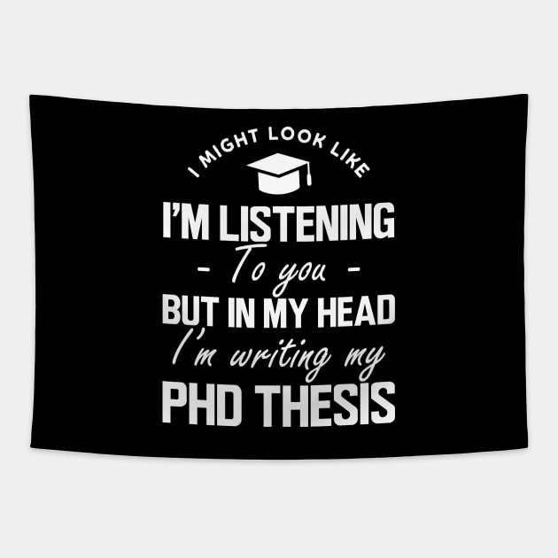 Phd Thesis - I might look like I'm listening to you but in my head I'm writing PhD Thesis w Tapestry by KC Happy Shop