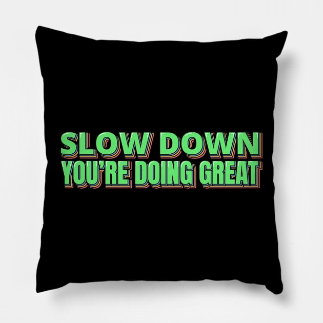 Slow Down You're Doing Great Pillow by ardp13