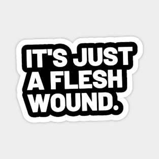It's just a flesh wound Magnet