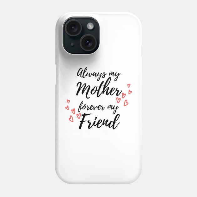 Always My Mother Forever My Friend Phone Case by Siraj Decors