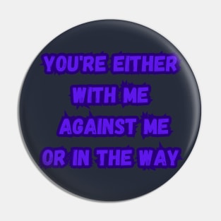 you're either with me or against me Pin