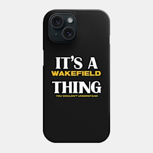 It's a Wakefield Thing You Wouldn't Understand Phone Case