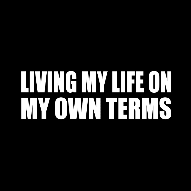 Living my life on my own terms by CRE4T1V1TY