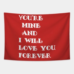 you're mine and i will love you forever Tapestry