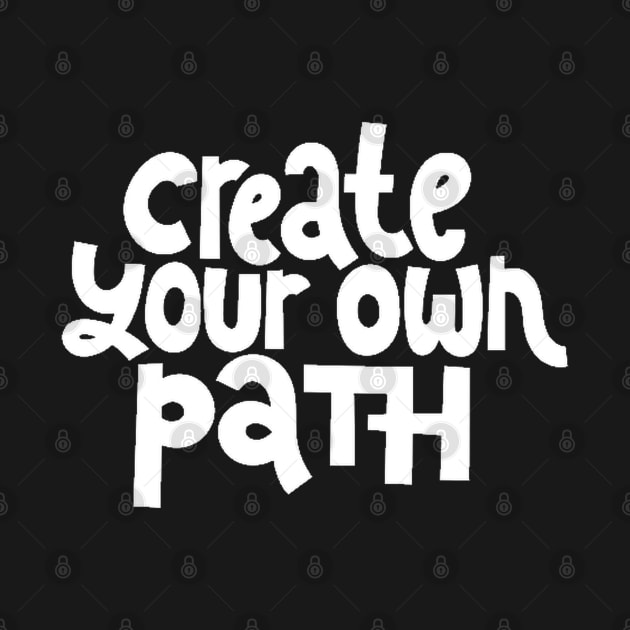 Create Your Own Path - Life Motivation & Inspiration Quote (White) by bigbikersclub