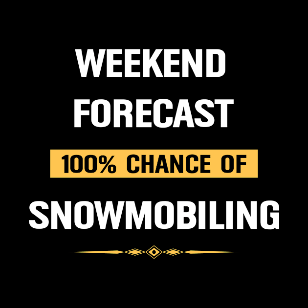 Weekend Forecast Snowmobiling Motor Sled Sledge Skimobile Snowscooter Ski Doo Snowmachine Snowmobile Skiing by Happy Life