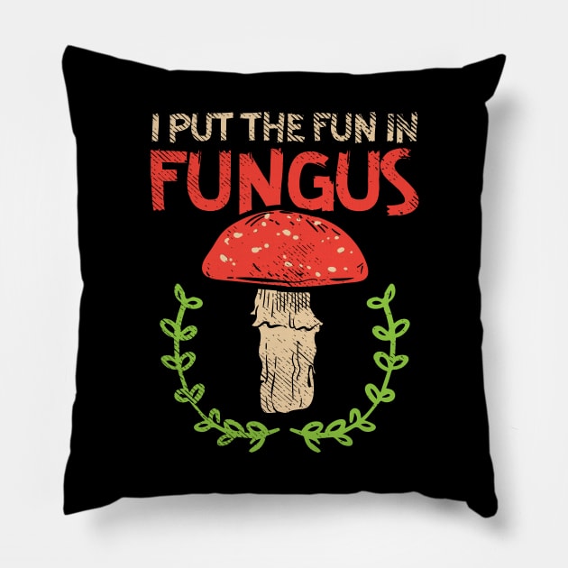 I Put Fun In Fungus Pillow by maxdax