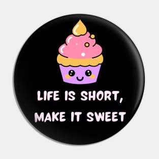 Life is short, make it sweet Pin