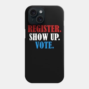 Register Show Up Vote, Voter Registration,  Election Day Shirt,  Register To Vote,  Vote Shirt, Vote Tee 2 Phone Case