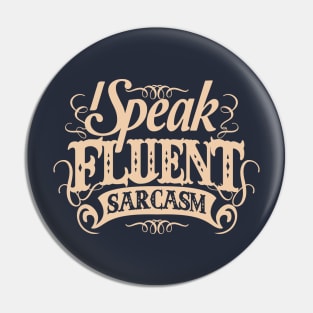 I SPEAK FLUENT SARCASM Pin