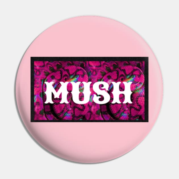 MUSH brand Pin by MUSH