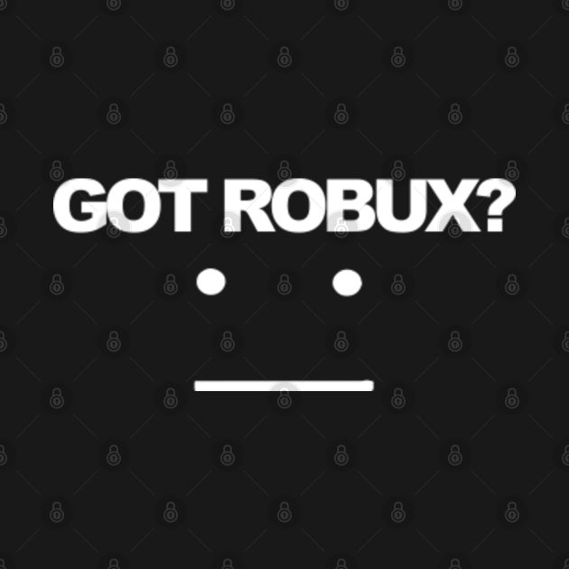 roblox robux shirt got gamers teepublic