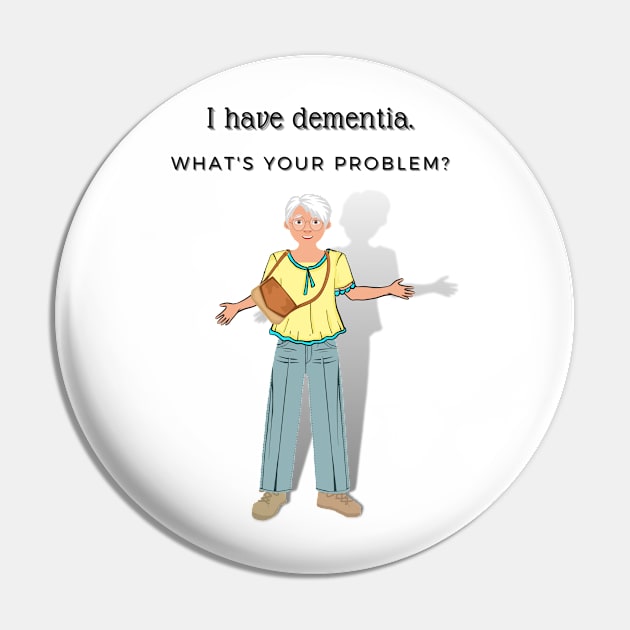 I HAVE DEMENTIA. WHAT'S YOUR PROBLEM? Pin by EmoteYourself