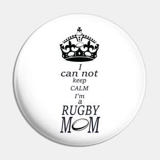 I can not keep calm Im a RUGBY Mom Pin