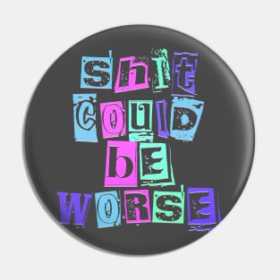 sh*t could be worse Pin