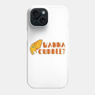 Wanna Cuddle Cuddlefish Phone Case