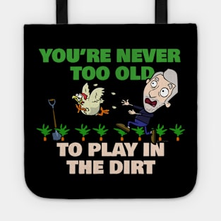 You're Never Too Old To Play In The Dirt Funny Gardening Tote