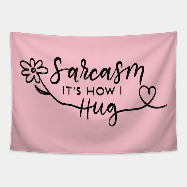Sarcasm It's How I Hug Tapestry by abbytrend