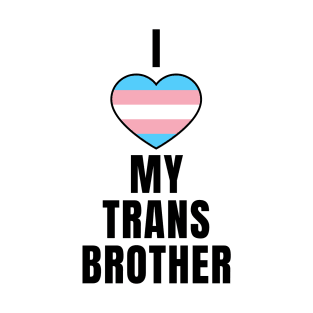 I Love My Trans Brother T-Shirt